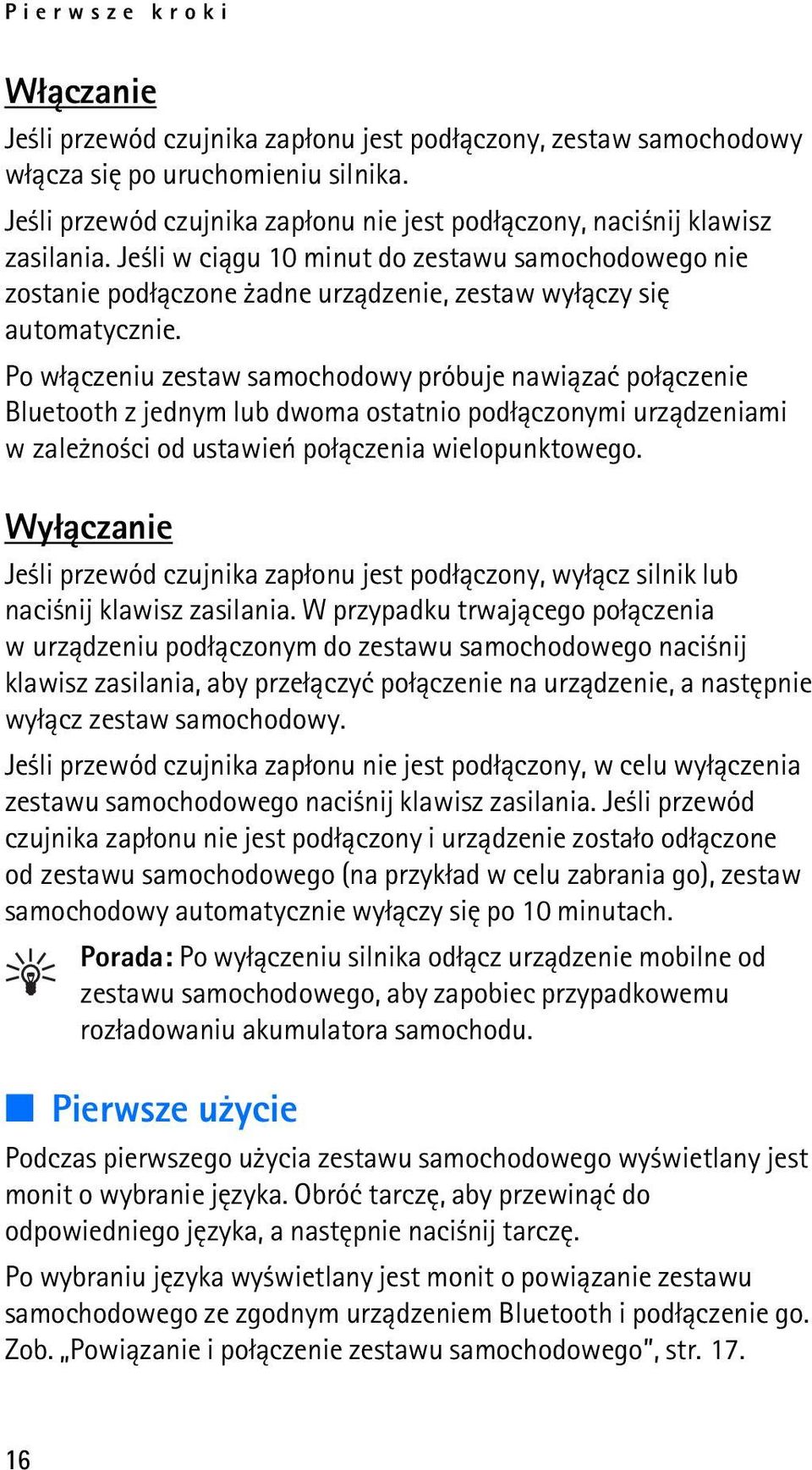 Je li w ci±gu 10 minut do zestawu samochodowego nie zostanie pod³±czone adne urz±dzenie, zestaw wy³±czy siê automatycznie.