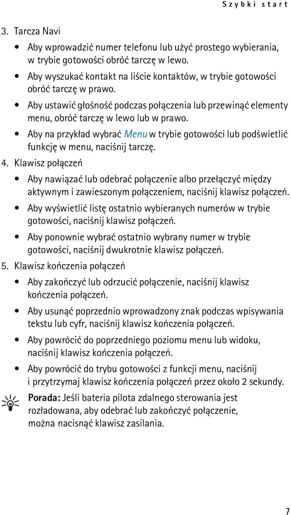 Aby na przyk³ad wybraæ Menu w trybie gotowo ci lub pod wietliæ funkcjê w menu, naci nij tarczê. 4.