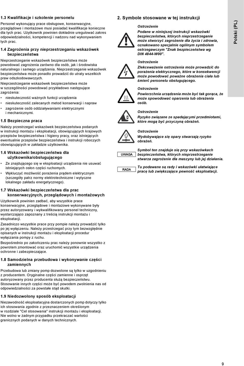 4 Zagrożenia przy nieprzestrzeganiu wskazówek bezpieczeństwa Nieprzestrzeganie wskazówek bezpieczeństwa może powodować zagrożenia zarówno dla osób, jak i środowiska naturalnego i samego urządzenia.