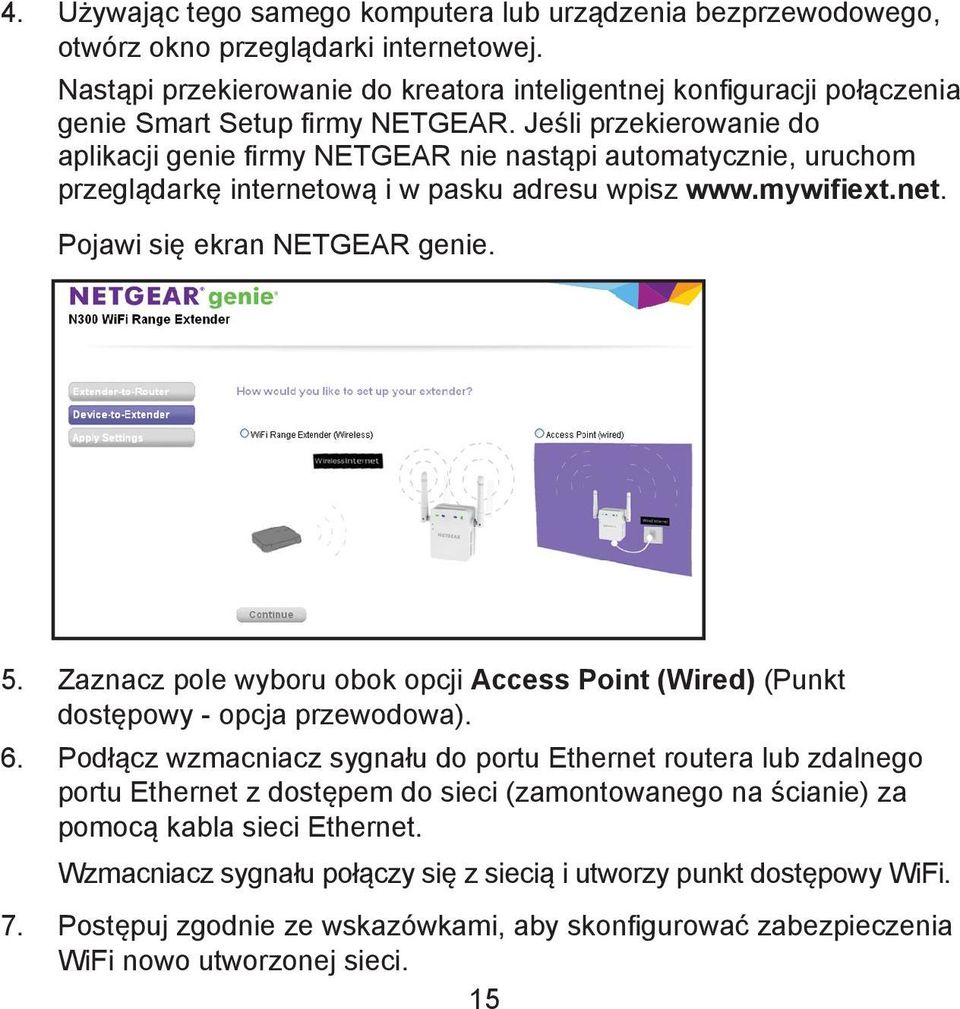 Jeśli przekierowanie do aplikacji genie firmy NETGEAR nie nastąpi automatycznie, uruchom przeglądarkę internetową i w pasku adresu wpisz www.mywifiext.net. Pojawi się ekran NETGEAR genie. 5.