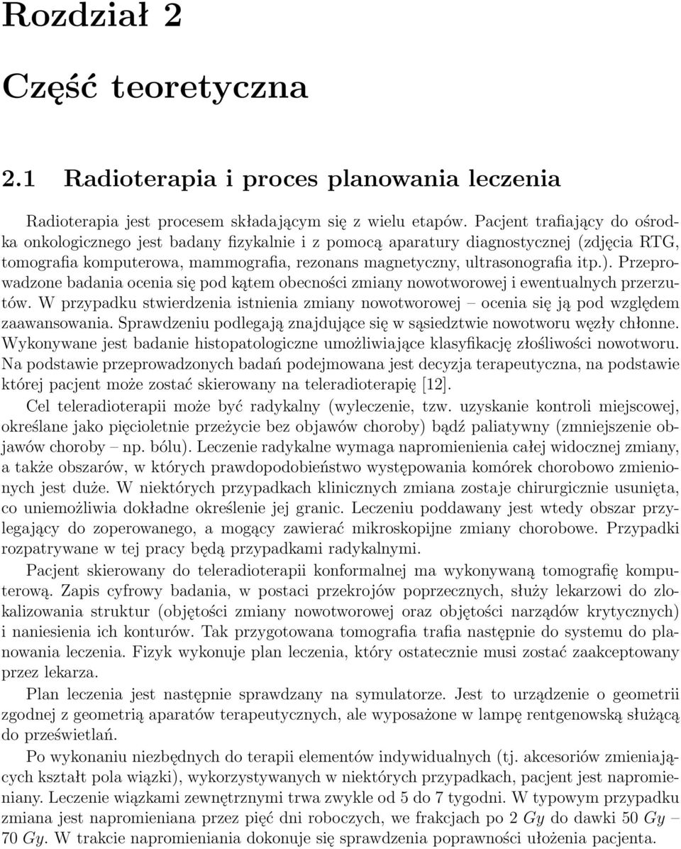 Przeprowadzone badania ocenia się pod kątem obecności zmiany nowotworowej i ewentualnych przerzutów. W przypadku stwierdzenia istnienia zmiany nowotworowej ocenia się ją pod względem zaawansowania.