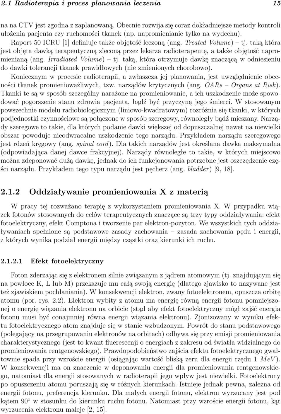 taką która jest objęta dawką terapeutyczną zleconą przez lekarza radioterapeutę, a także objętość napromienianą (ang. Irradiated Volume) tj.