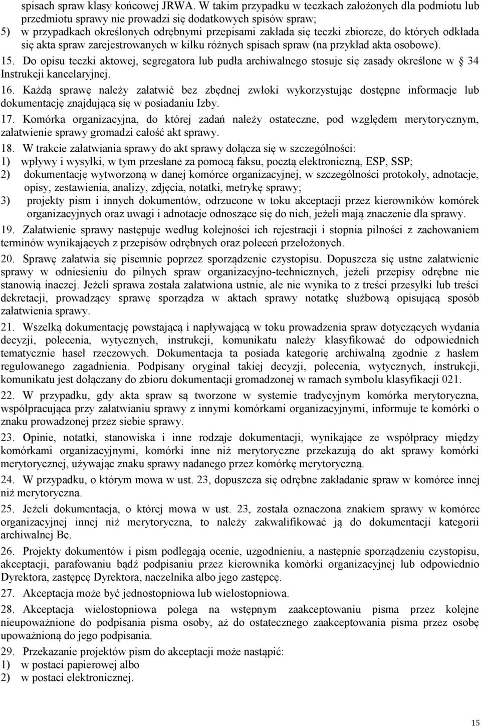 których odkłada się akta spraw zarejestrowanych w kilku różnych spisach spraw (na przykład akta osobowe). 15.