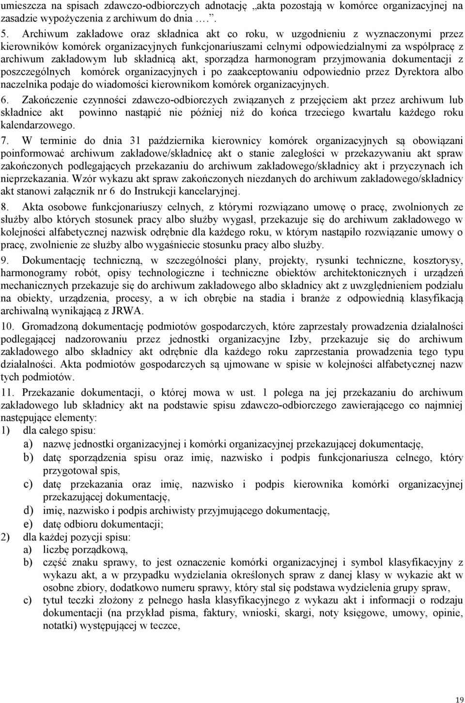 lub składnicą akt, sporządza harmonogram przyjmowania dokumentacji z poszczególnych komórek organizacyjnych i po zaakceptowaniu odpowiednio przez Dyrektora albo naczelnika podaje do wiadomości