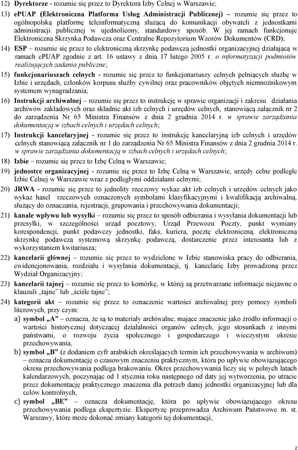 W jej ramach funkcjonuje Elektroniczna Skrzynka Podawcza oraz Centralne Repozytorium Wzorów Dokumentów (CRD); 14) ESP rozumie się przez to elektroniczną skrzynkę podawczą jednostki organizacyjnej