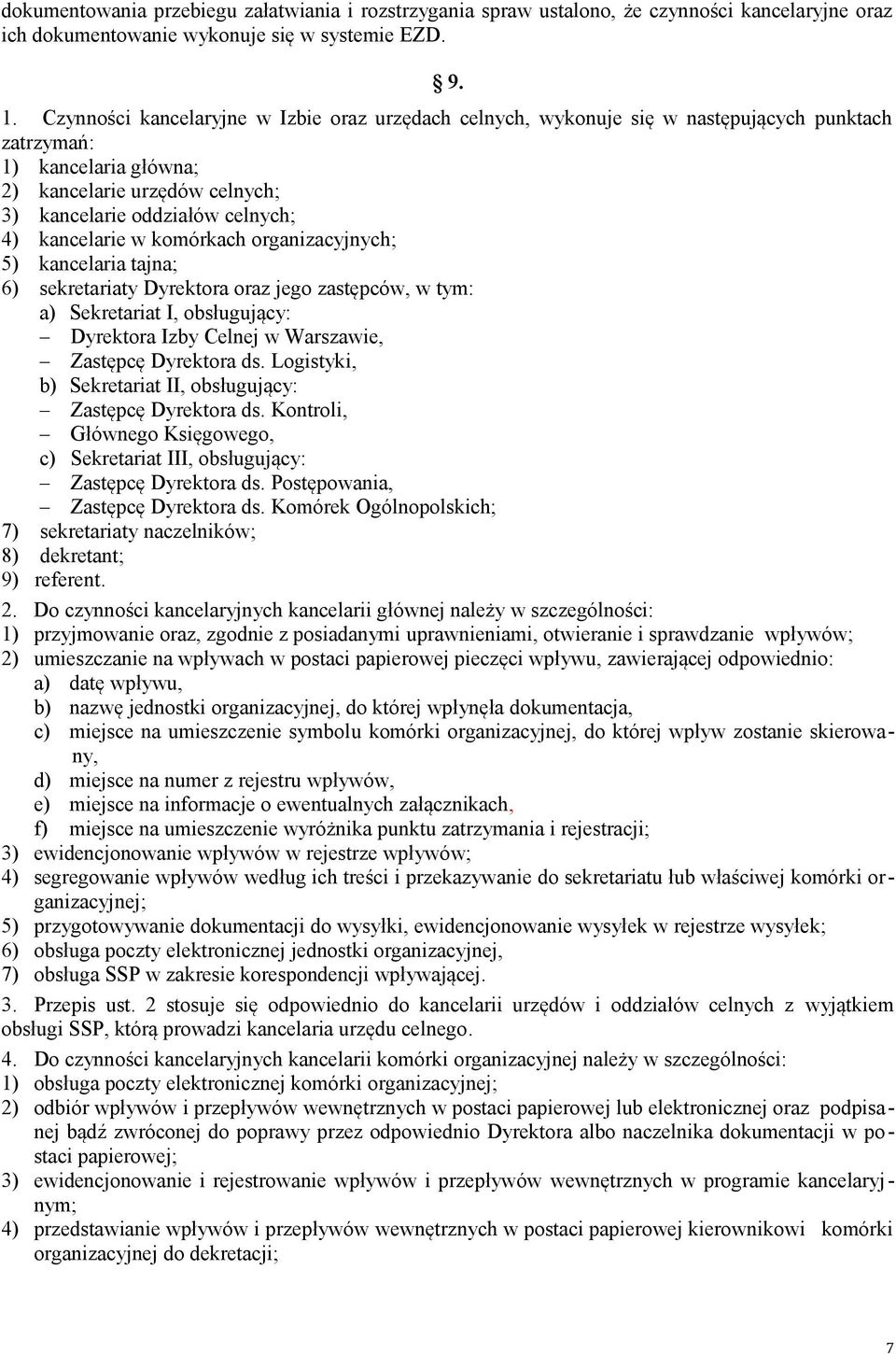 kancelarie w komórkach organizacyjnych; 5) kancelaria tajna; 6) sekretariaty Dyrektora oraz jego zastępców, w tym: a) Sekretariat I, obsługujący: Dyrektora Izby Celnej w Warszawie, Zastępcę Dyrektora