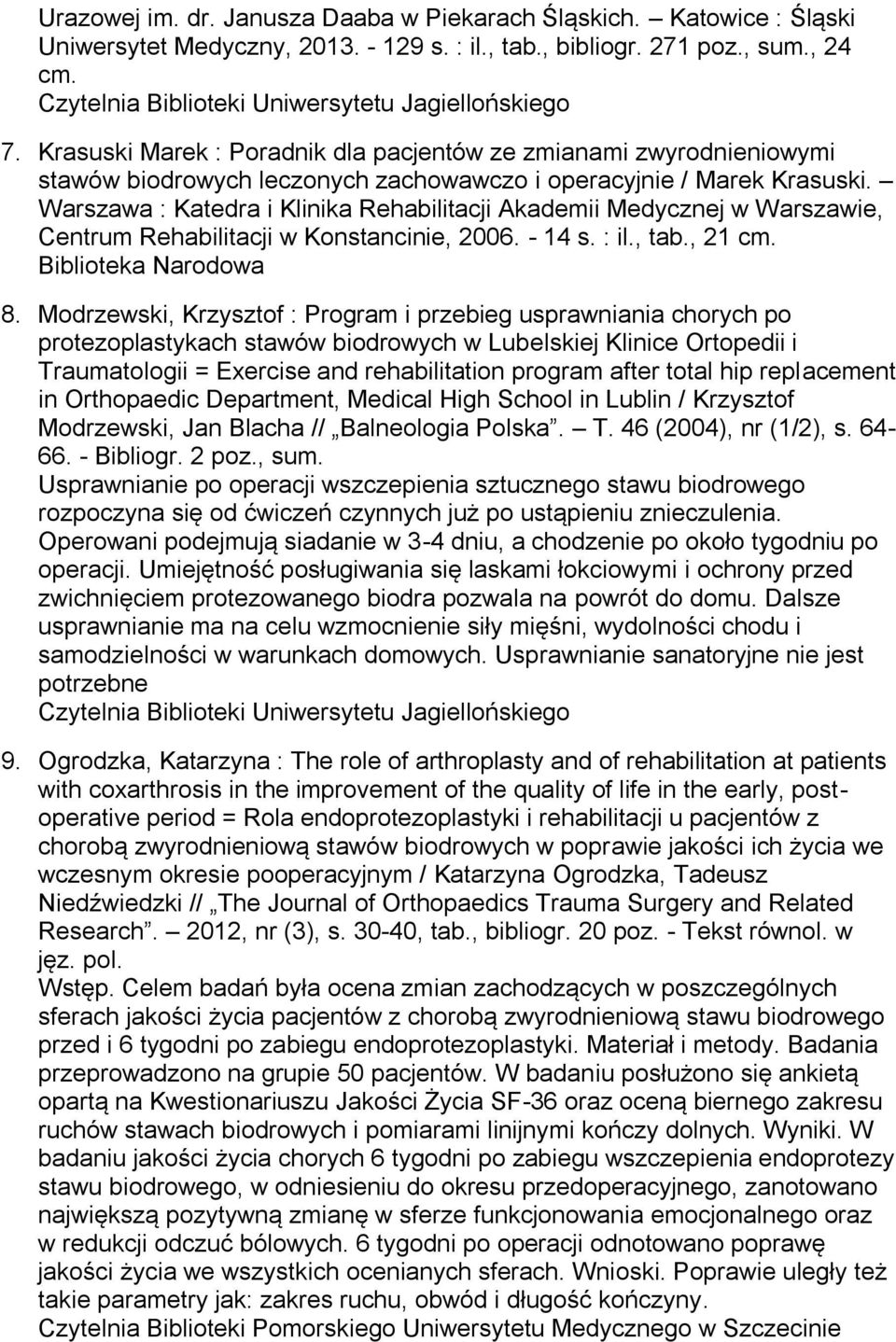 Warszawa : Katedra i Klinika Rehabilitacji Akademii Medycznej w Warszawie, Centrum Rehabilitacji w Konstancinie, 2006. - 14 s. : il., tab., 21 cm. Biblioteka Narodowa 8.