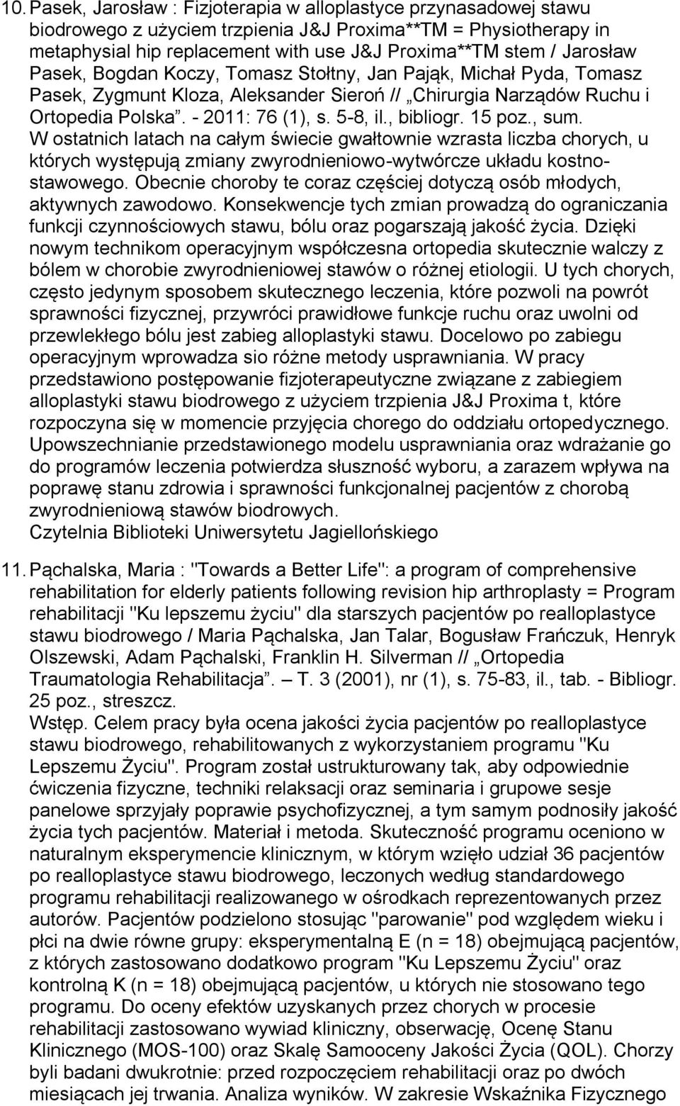 , bibliogr. 15 poz., sum. W ostatnich latach na całym świecie gwałtownie wzrasta liczba chorych, u których występują zmiany zwyrodnieniowo-wytwórcze układu kostnostawowego.