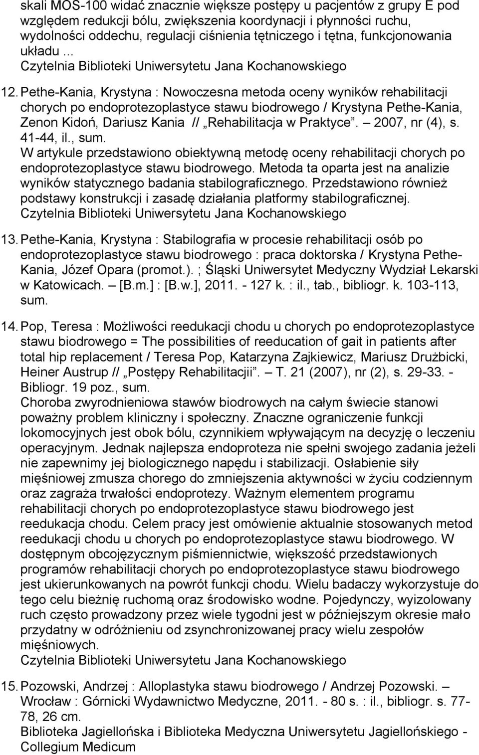 Pethe-Kania, Krystyna : Nowoczesna metoda oceny wyników rehabilitacji chorych po endoprotezoplastyce stawu biodrowego / Krystyna Pethe-Kania, Zenon Kidoń, Dariusz Kania // Rehabilitacja w Praktyce.