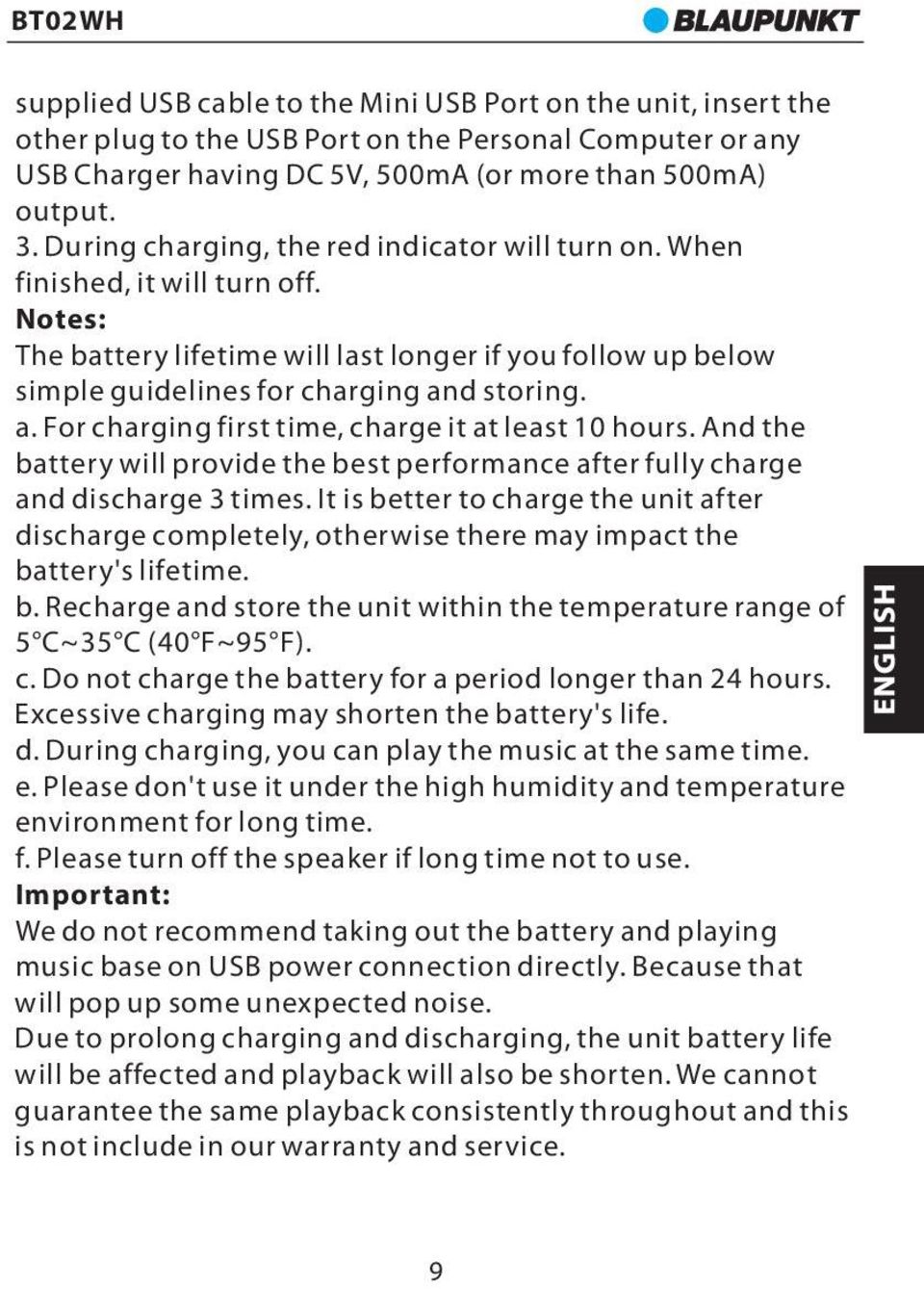 d storing. a. For charging first time, charge it at least 10 hours. And the battery will provide the best performance after fully charge and discharge 3 times.