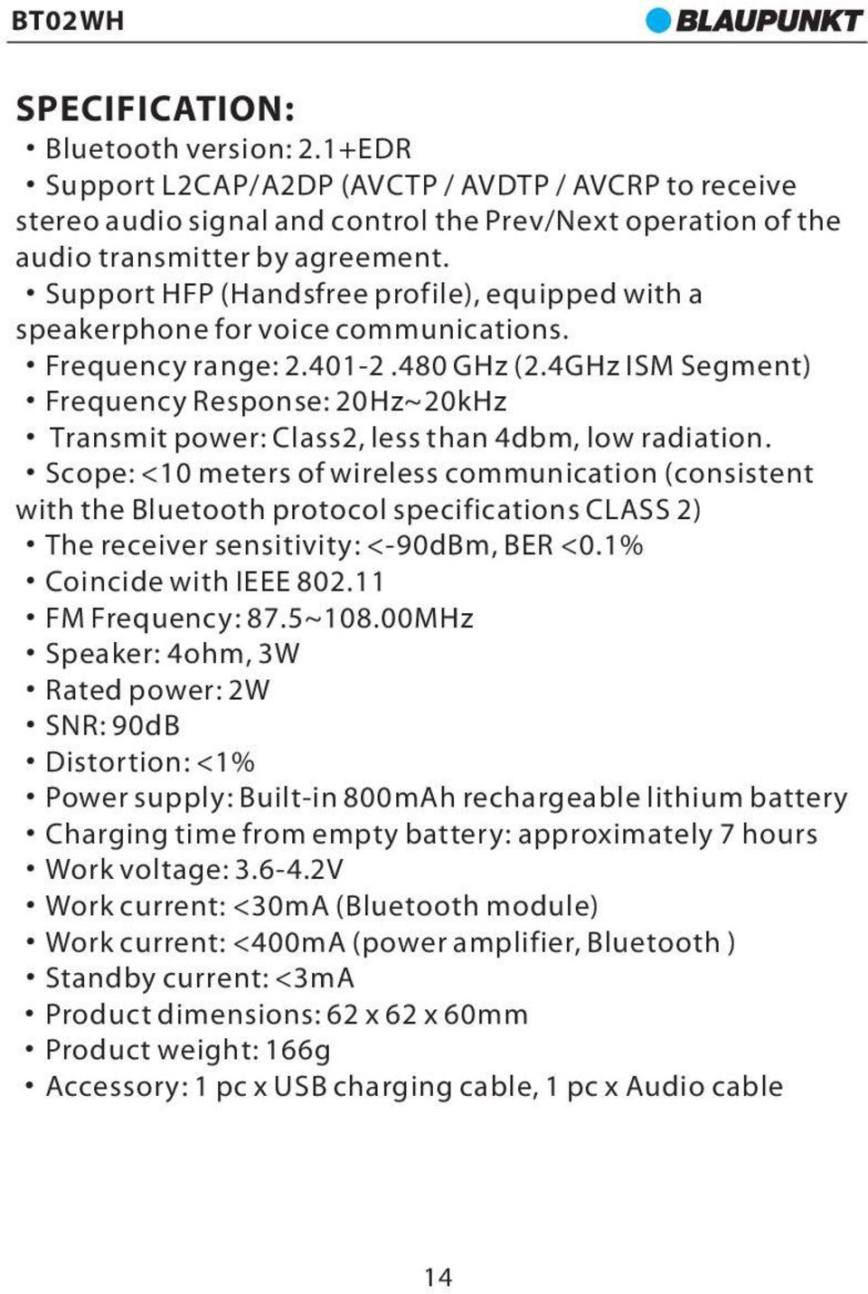 4GHz ISM Segment) Frequency Response: 20Hz~20kHz Transmit power: Class2, less than 4dbm, low radiation.