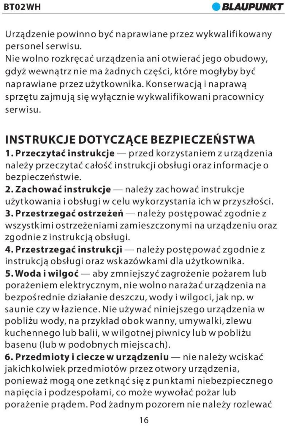 Konserwacją i naprawą sprzętu zajmują się wyłącznie wykwalifikowani pracownicy serwisu. INSTRUKCJE DOTYCZĄCE BEZPIECZEŃSTWA 1.