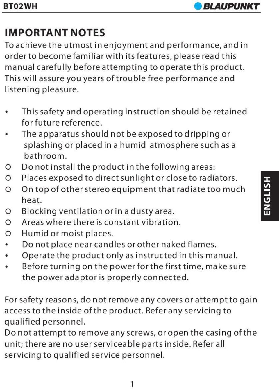 The apparatus should not be exposed to dripping or splashing or placed in a humid atmosphere such as a bathroom.