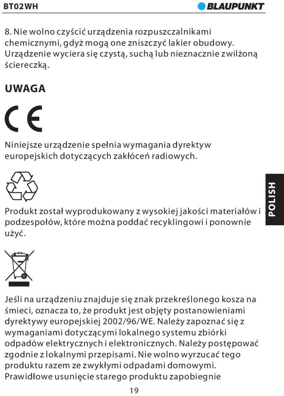 Produkt został wyprodukowany z wysokiej jakości materiałów i podzespołów, które można poddać recyklingowi i ponownie użyć.