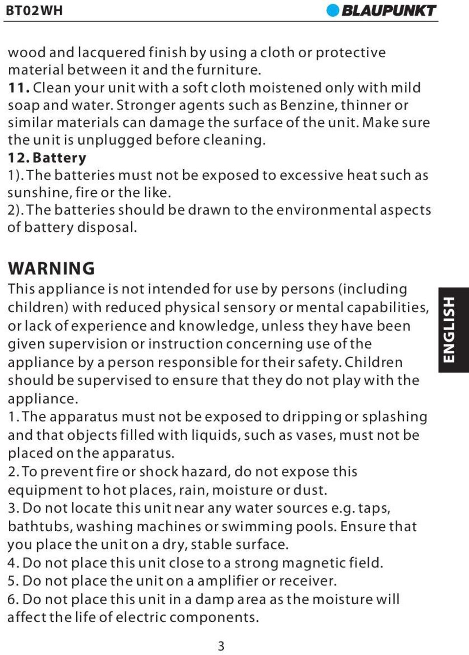 The batteries must not be exposed to excessive heat such as sunshine, fire or the like. 2). The batteries should be drawn to the environmental aspects of battery disposal.