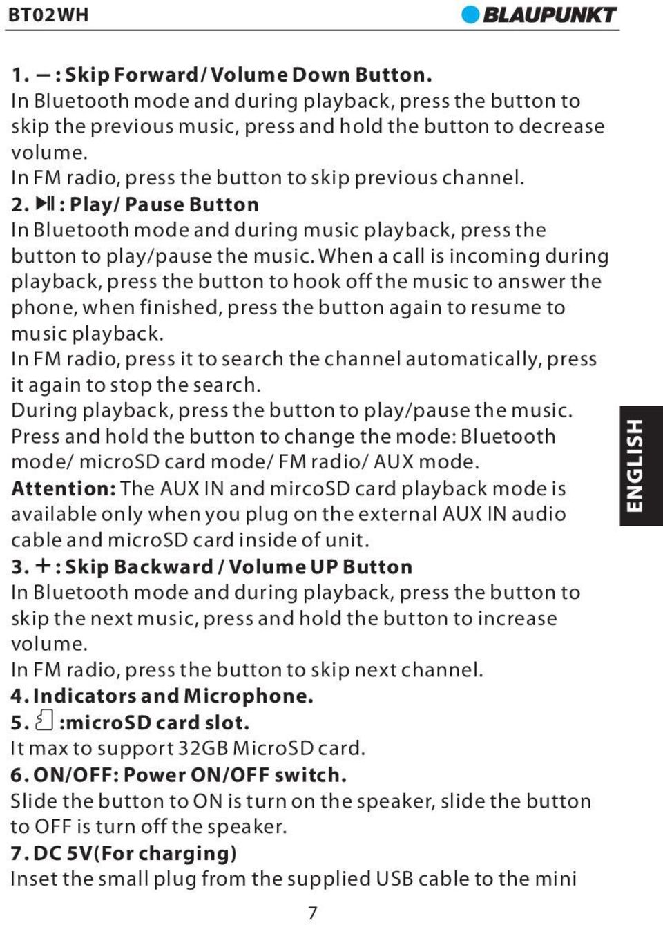 When a call is incoming during playback, press the button to hook off the music to answer the phone, when finished, press the button again to resume to music playback.