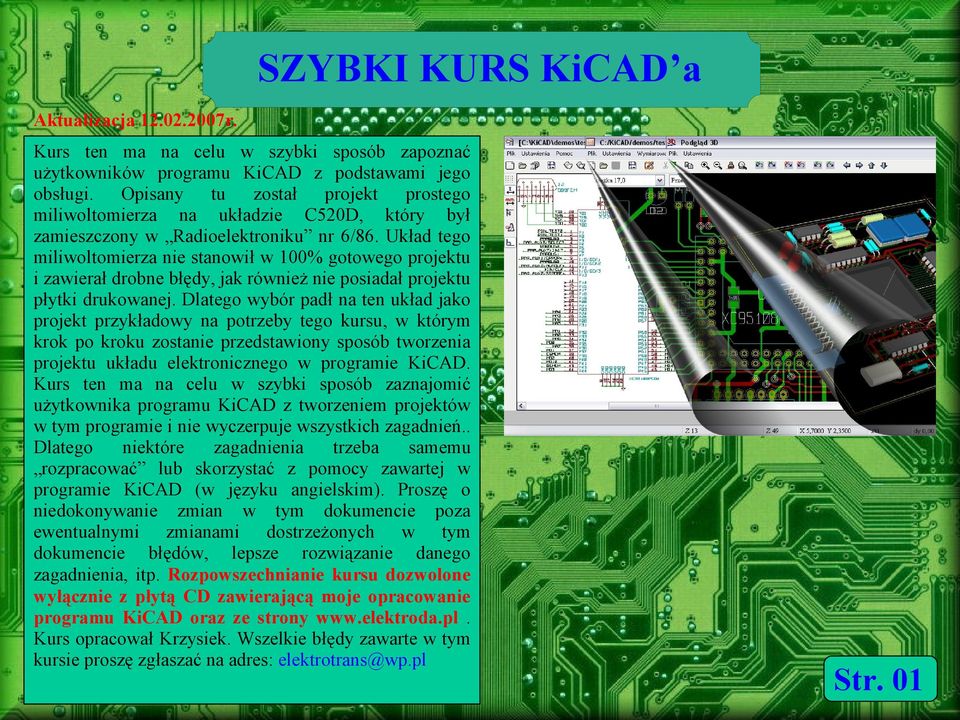Układ tego miliwoltomierza nie stanowił w 100% gotowego projektu i zawierał drobne błędy, jak również nie posiadał projektu płytki drukowanej.