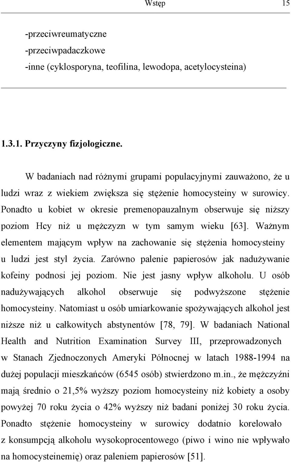 Ponadto u kobiet w okresie premenopauzalnym obserwuje się niższy poziom Hcy niż u mężczyzn w tym samym wieku [63].