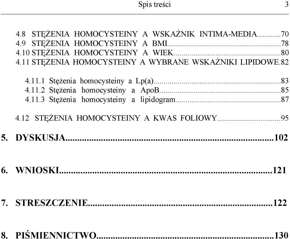 ..83 4.11.2 Stężenia homocysteiny a ApoB...85 4.11.3 Stężenia homocysteiny a lipidogram...87 4.