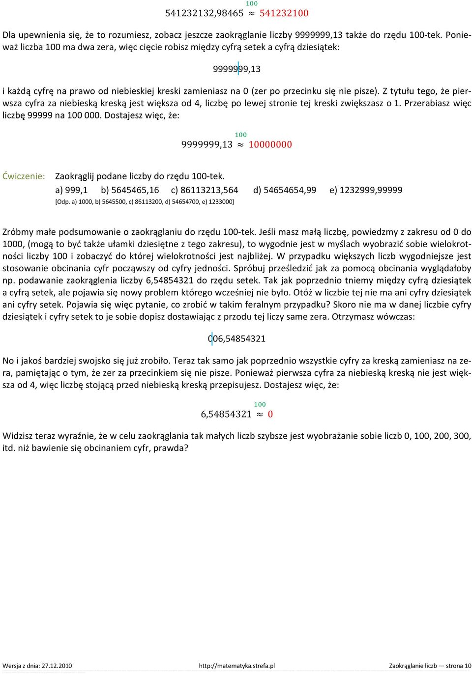 Z tytułu tego, że pierwsza cyfra za niebieską kreską jest większa od 4, liczbę po lewej stronie tej kreski zwiększasz o 1. Przerabiasz więc liczbę 99999 na 100 000.