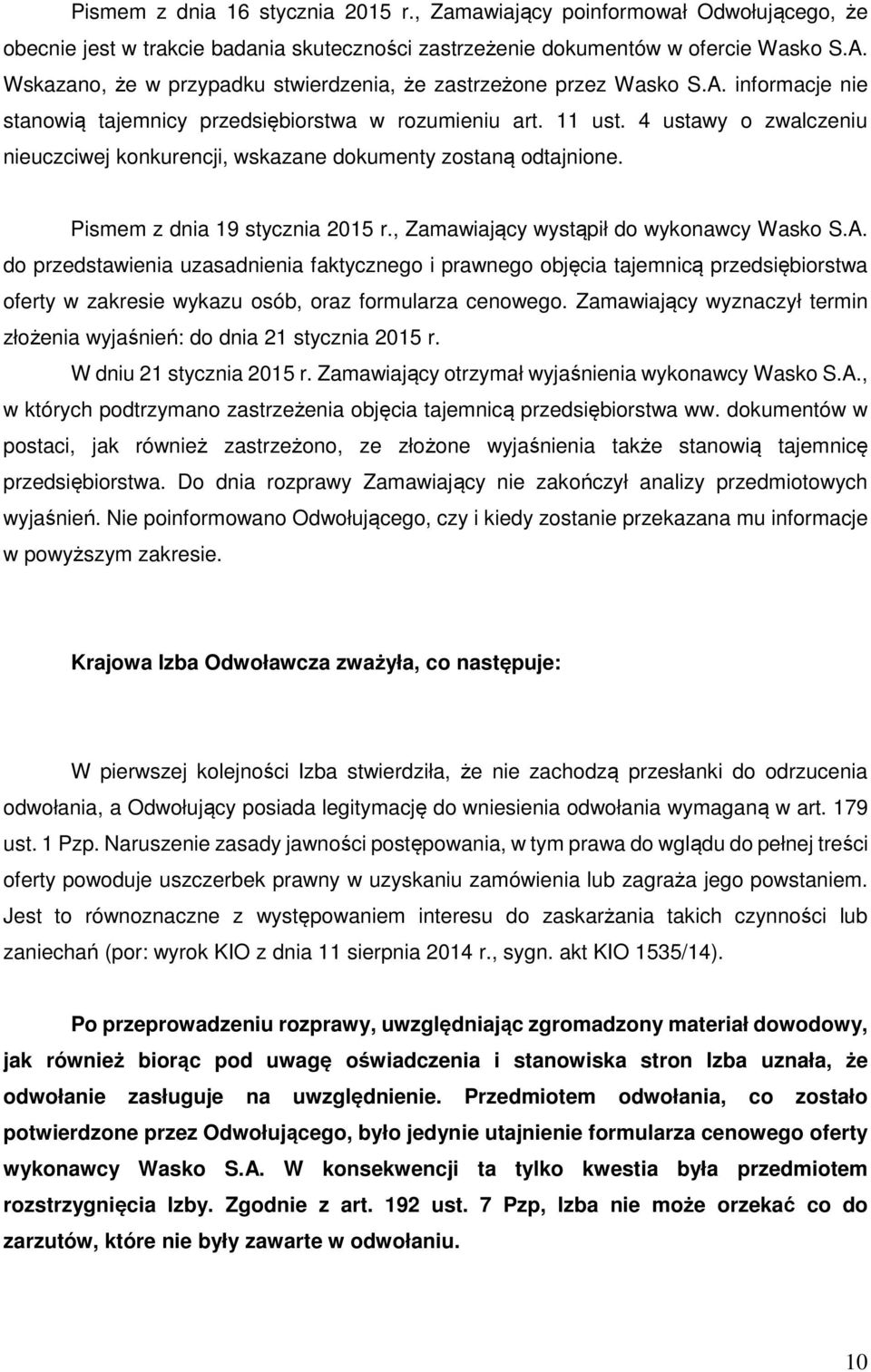 4 ustawy o zwalczeniu nieuczciwej konkurencji, wskazane dokumenty zostaną odtajnione. Pismem z dnia 19 stycznia 2015 r., Zamawiający wystąpił do wykonawcy Wasko S.A.