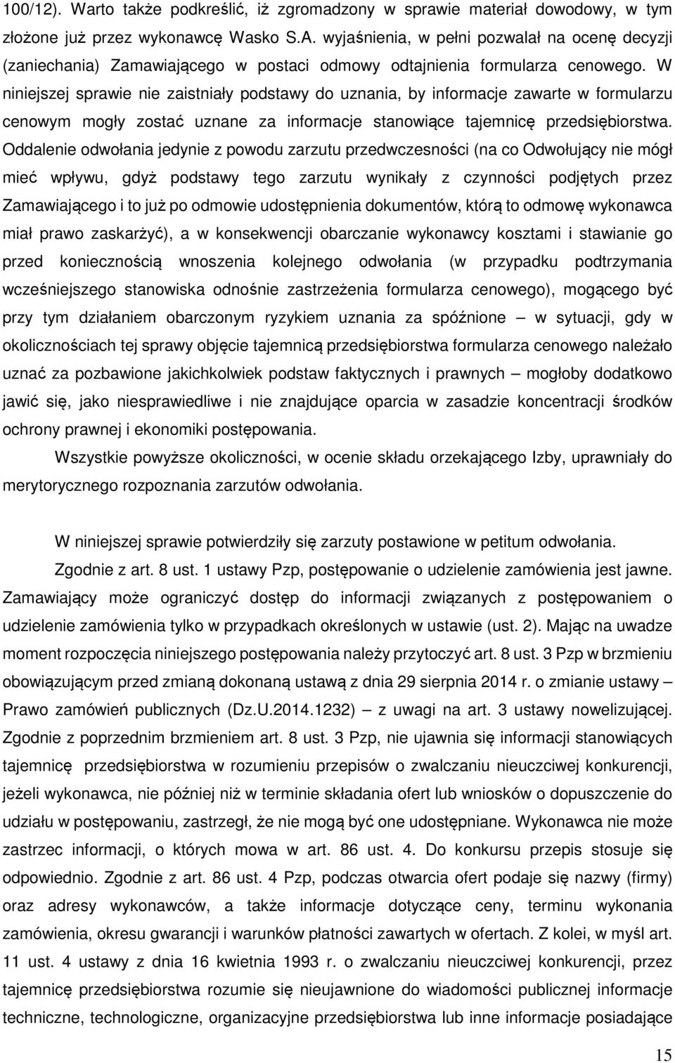 W niniejszej sprawie nie zaistniały podstawy do uznania, by informacje zawarte w formularzu cenowym mogły zostać uznane za informacje stanowiące tajemnicę przedsiębiorstwa.