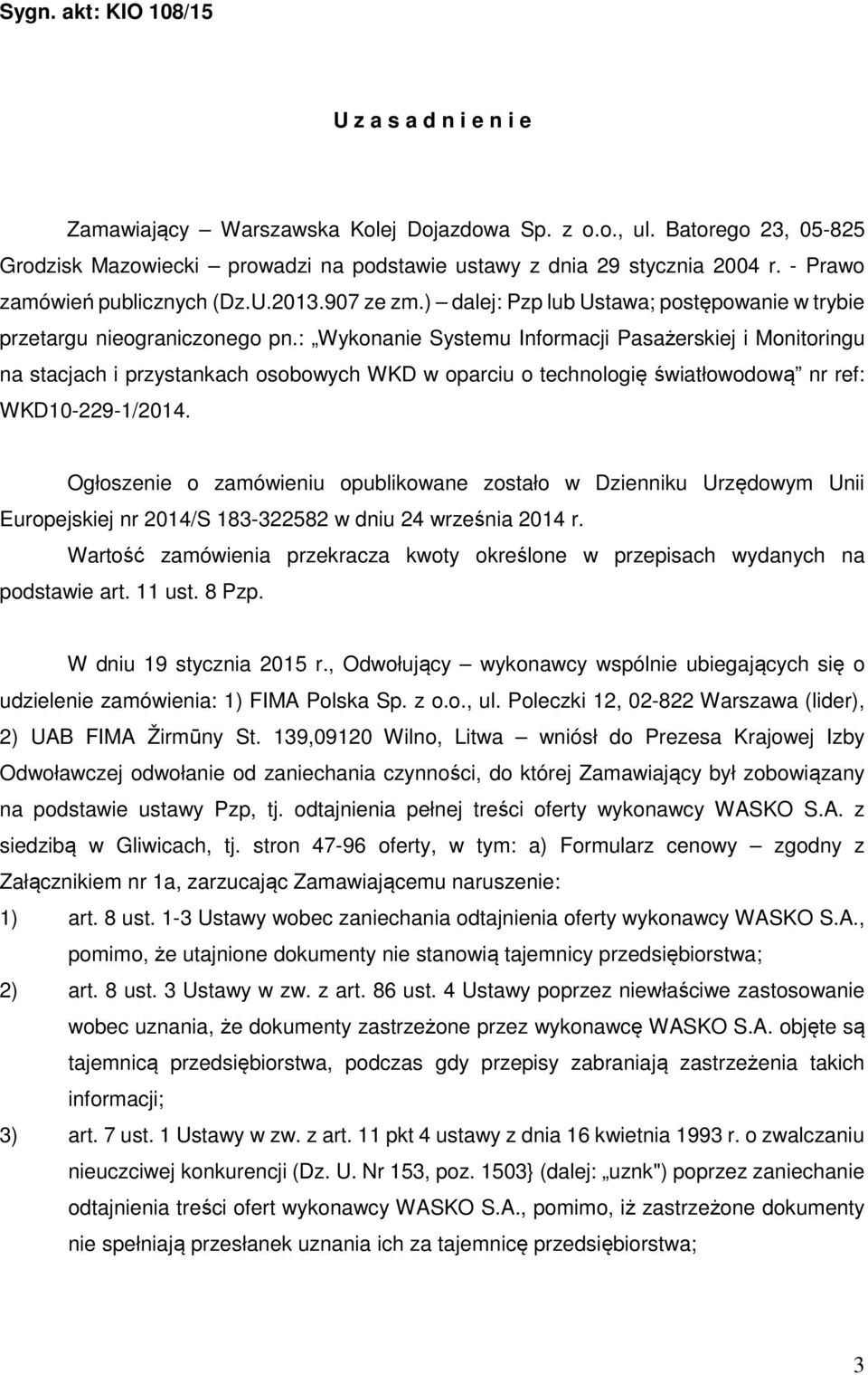 : Wykonanie Systemu Informacji Pasażerskiej i Monitoringu na stacjach i przystankach osobowych WKD w oparciu o technologię światłowodową nr ref: WKD10-229-1/2014.