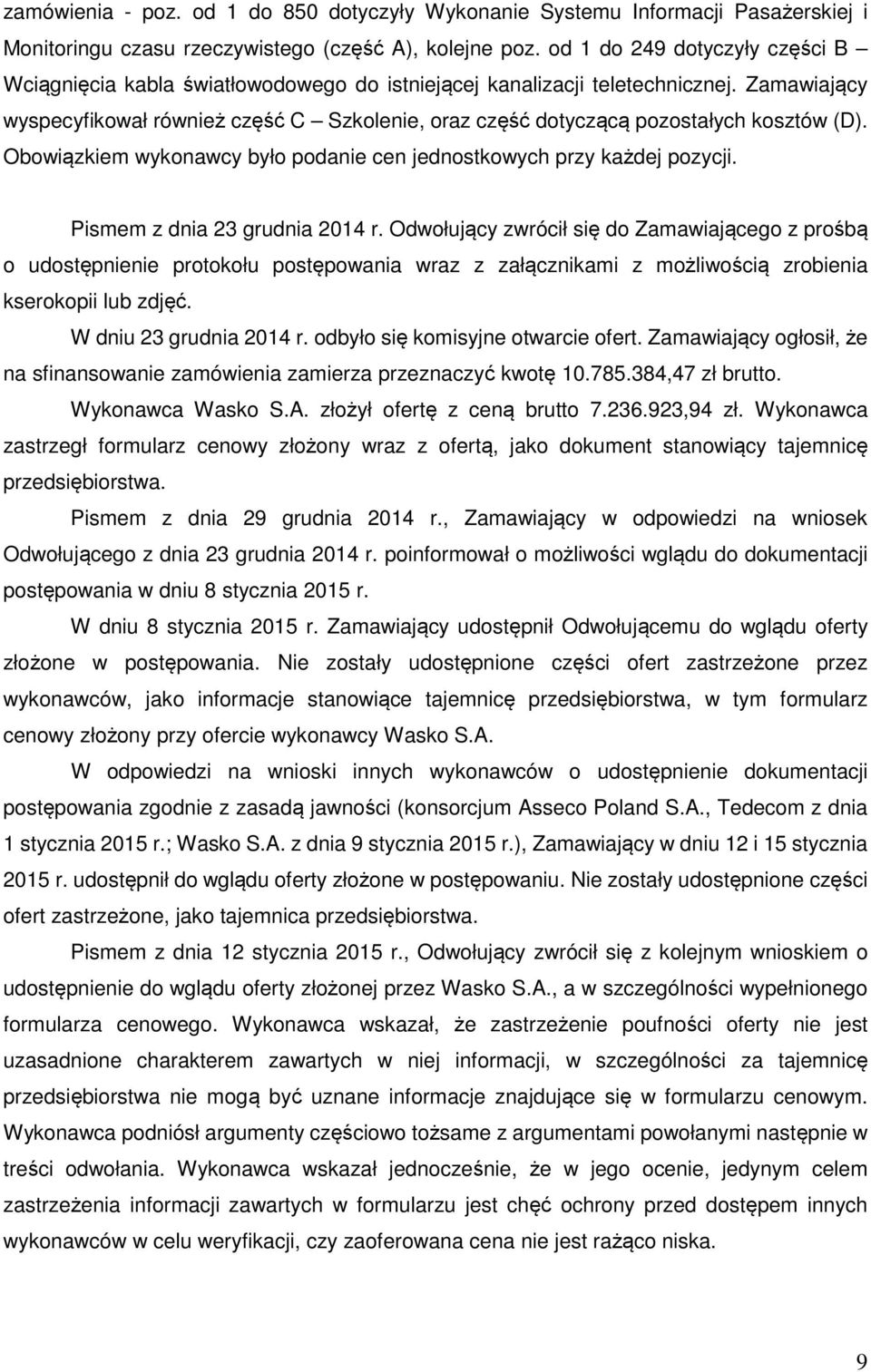 Zamawiający wyspecyfikował również część C Szkolenie, oraz część dotyczącą pozostałych kosztów (D). Obowiązkiem wykonawcy było podanie cen jednostkowych przy każdej pozycji.