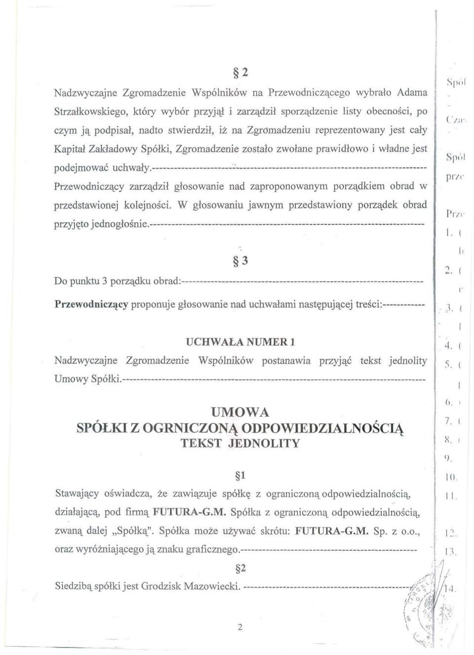 -'- - - Przewodniczący zarządził głosowanie nad zaproponowanym porządkiem obrad w przedstawionej kolejności. W głosowaniu jawnym przedstawiony porządek obrad przyjęto jednogłośnie.