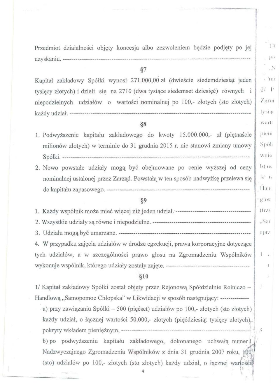 każdy udział. - - 8 1. Podwyższenie kapitału zakładowego do kwoty 15.000.000,- zł (piętnaście milionów złotych) w terminie do 31 grudnia 20