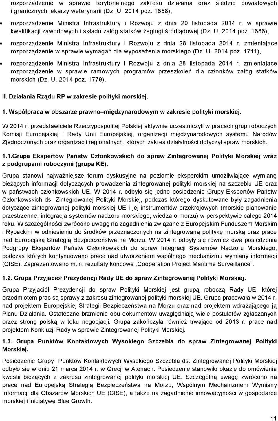 1686), rozporządzenie Ministra Infrastruktury i Rozwoju z dnia 28 listopada 2014 r. zmieniające rozporządzenie w sprawie wymagań dla wyposażenia morskiego (Dz. U. 2014 poz.