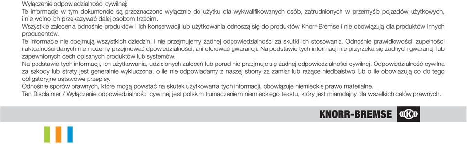 Te informacje nie obejmują wszystkich dziedzin, i nie przejmujemy żadnej odpowiedzialności za skutki ich stosowania.