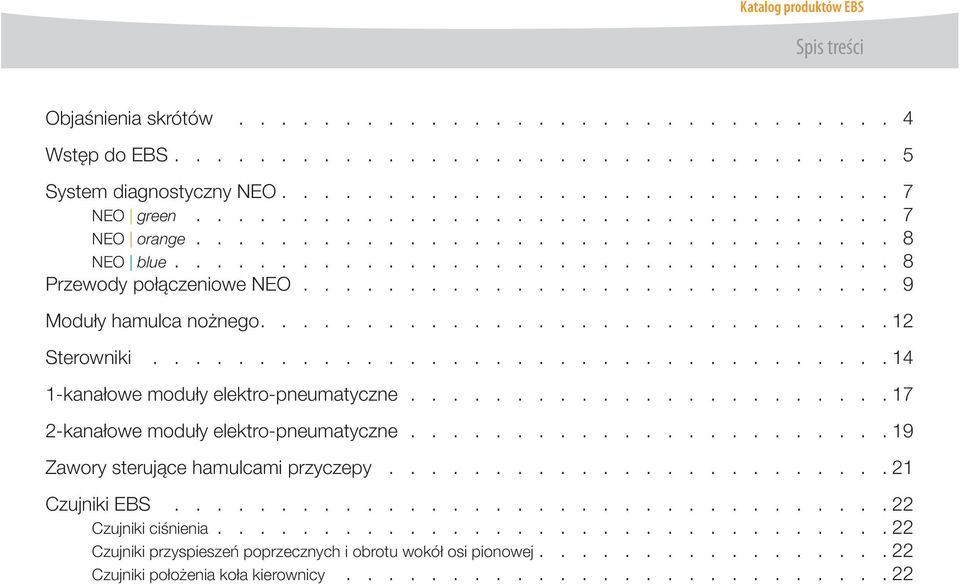 ............................. 12 Sterowniki................................... 14 1-kanałowe moduły elektro-pneumatyczne.......................17 2-kanałowe moduły elektro-pneumatyczne.