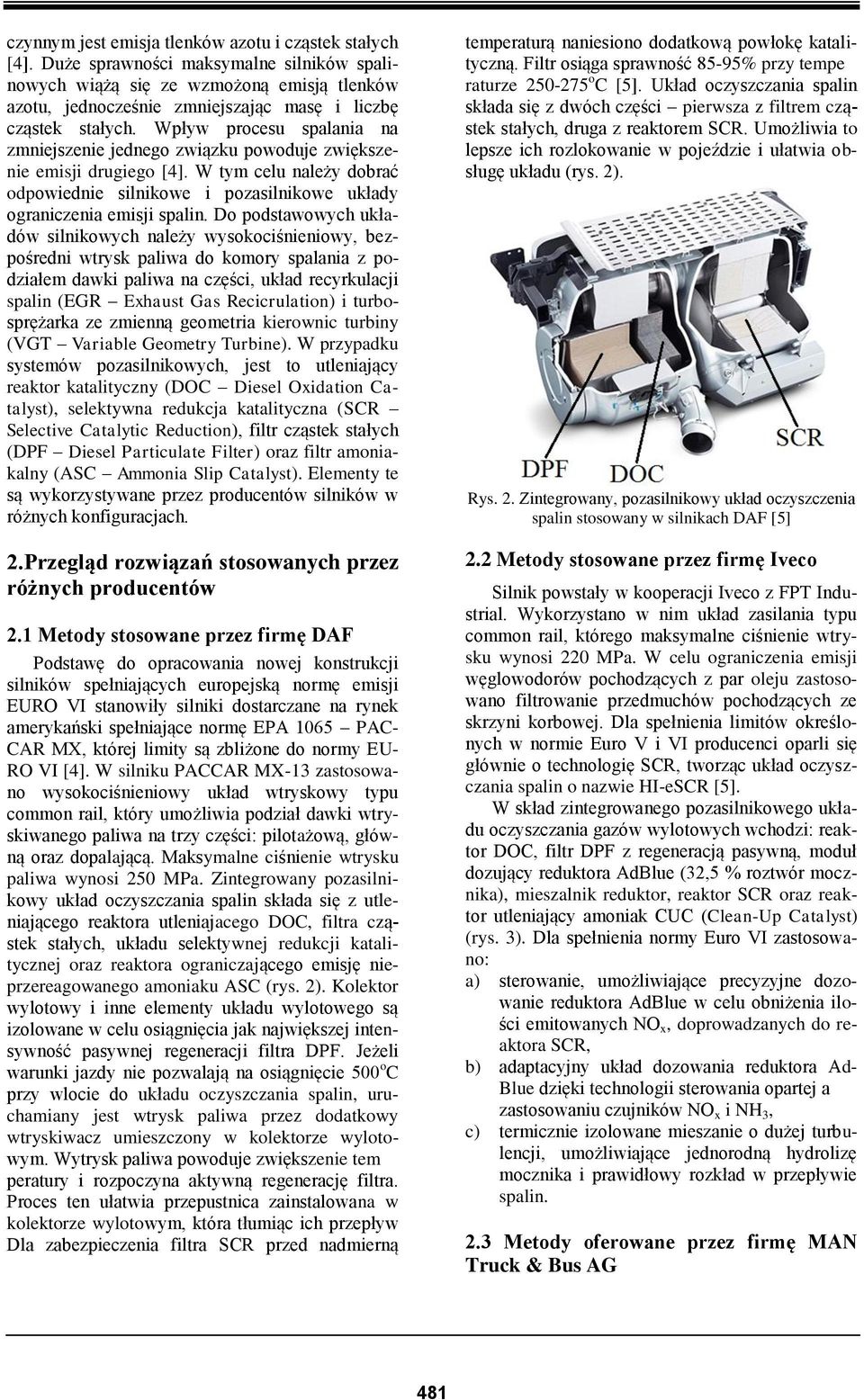 Wpływ procesu spalania na zmniejszenie jednego związku powoduje zwiększenie emisji drugiego [4]. W tym celu należy dobrać odpowiednie silnikowe i pozasilnikowe układy ograniczenia emisji spalin.