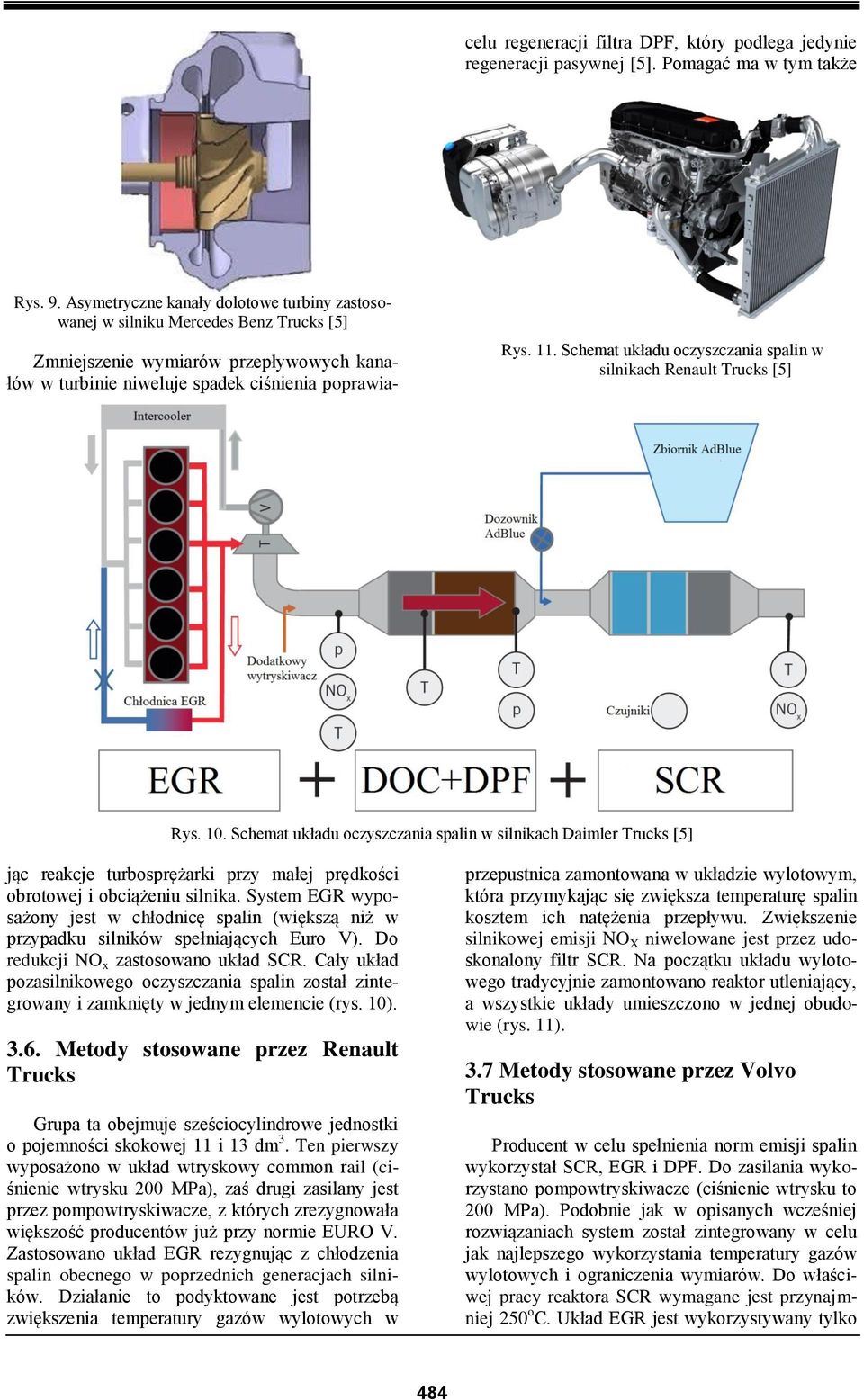 Schemat układu oczyszczania spalin w silnikach Daimler Trucks [5] Zmniejszenie wymiarów przepływowych kanałów w turbinie niweluje spadek ciśnienia poprawiając reakcje turbosprężarki przy małej