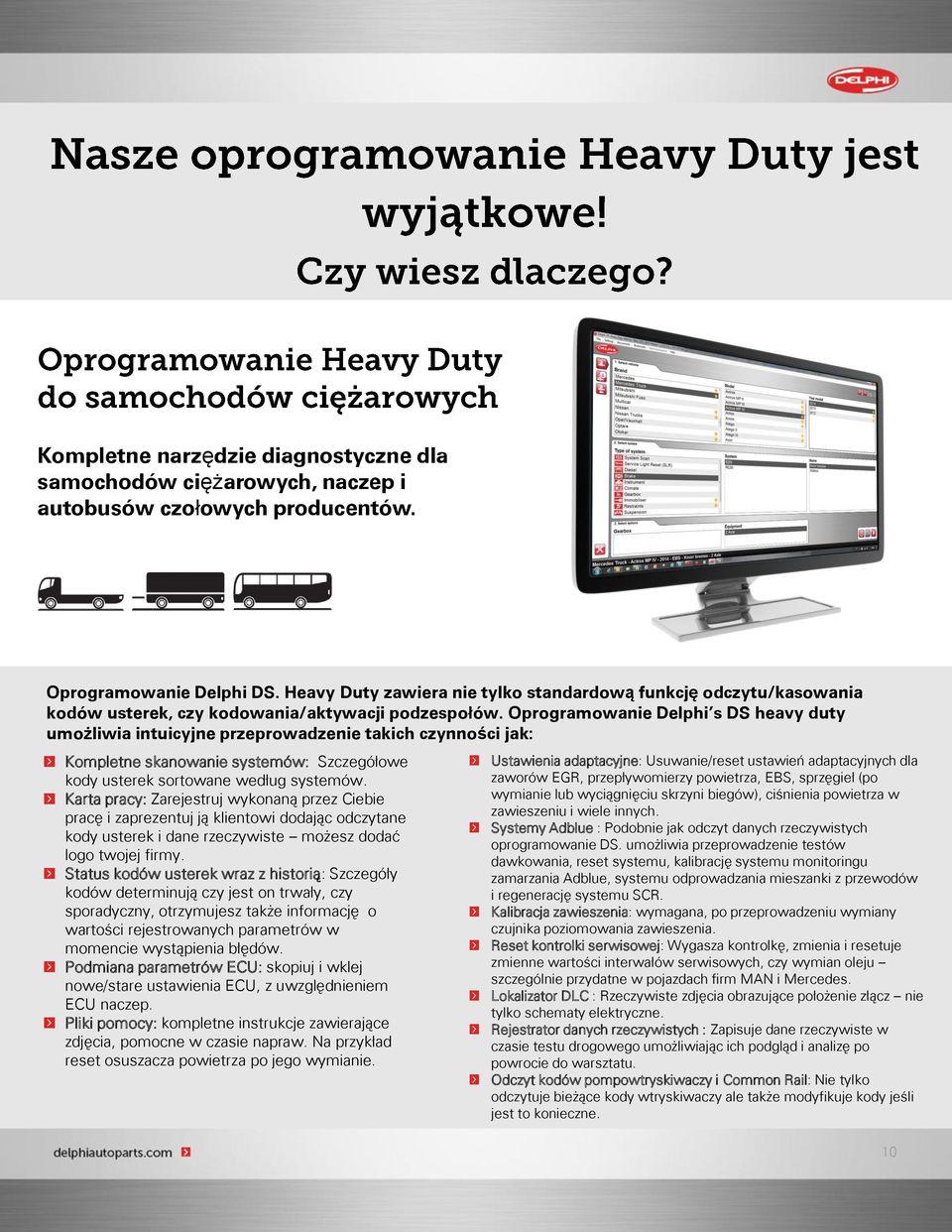 Oprogramowanie Delphi s DS heavy duty umożliwia intuicyjne przeprowadzenie takich czynności jak: Kompletne skanowanie systemów: Szczegółowe kody usterek sortowane według systemów.