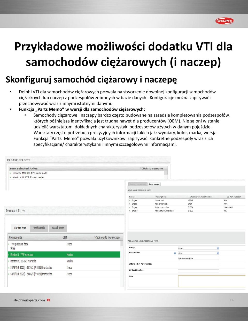 Funkcja Parts Memo w wersji dla samochodów ciężarowych: Samochody ciężarowe i naczepy bardzo często budowane na zasadzie kompletowania podzespołów, których późniejsza identyfikacja jest trudna nawet