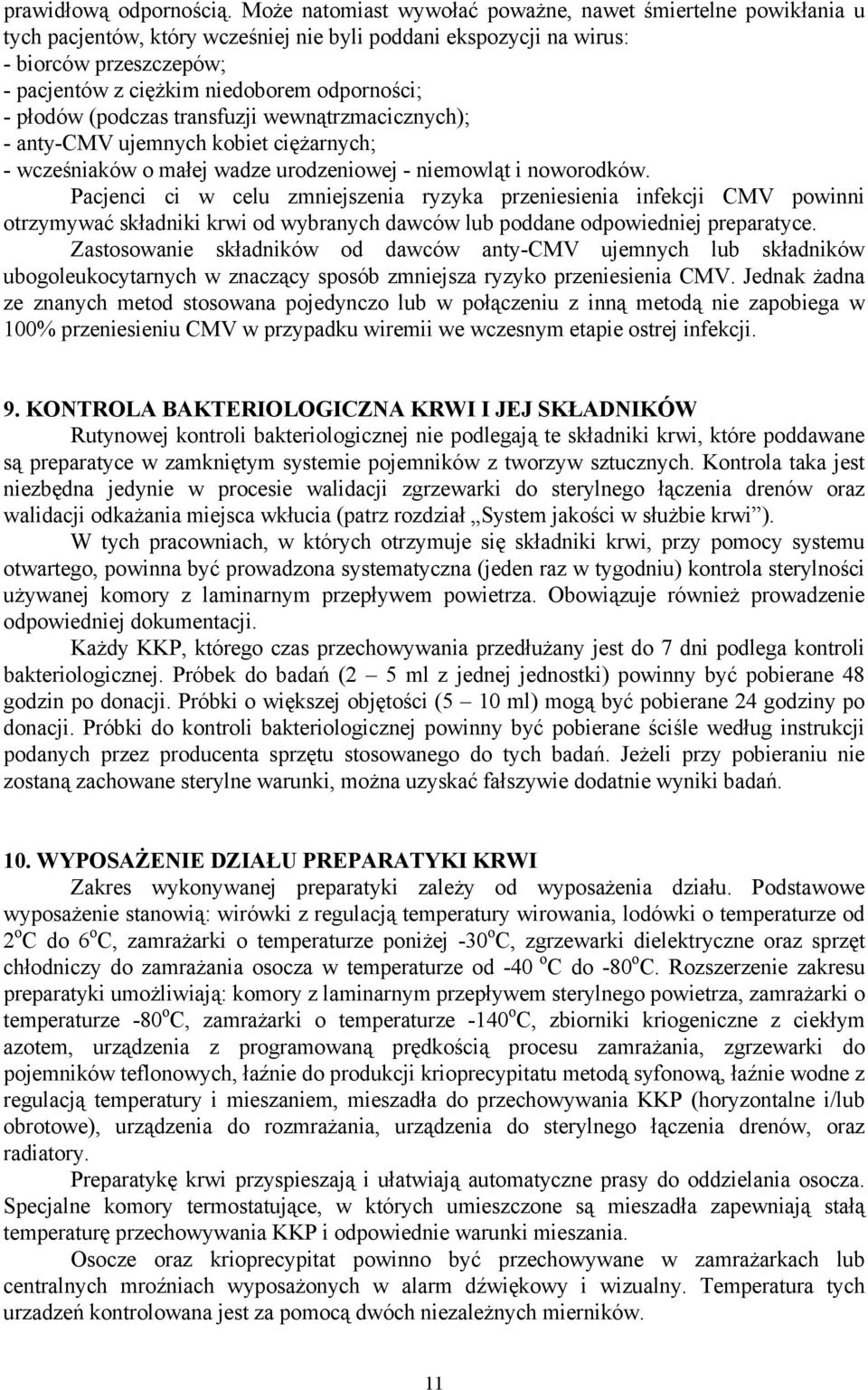 odporności; - płodów (podczas transfuzji wewnątrzmacicznych); - anty-cmv ujemnych kobiet ciężarnych; - wcześniaków o małej wadze urodzeniowej - niemowląt i noworodków.