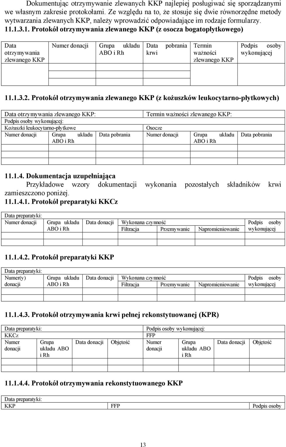 .1.3.1. Protokół otrzymywania zlewanego KKP (z osocza bogatopłytkowego) Data otrzymywania zlewanego KKP Numer donacji Grupa układu ABO i Rh Data krwi pobrania Termin ważności zlewanego KKP Podpis