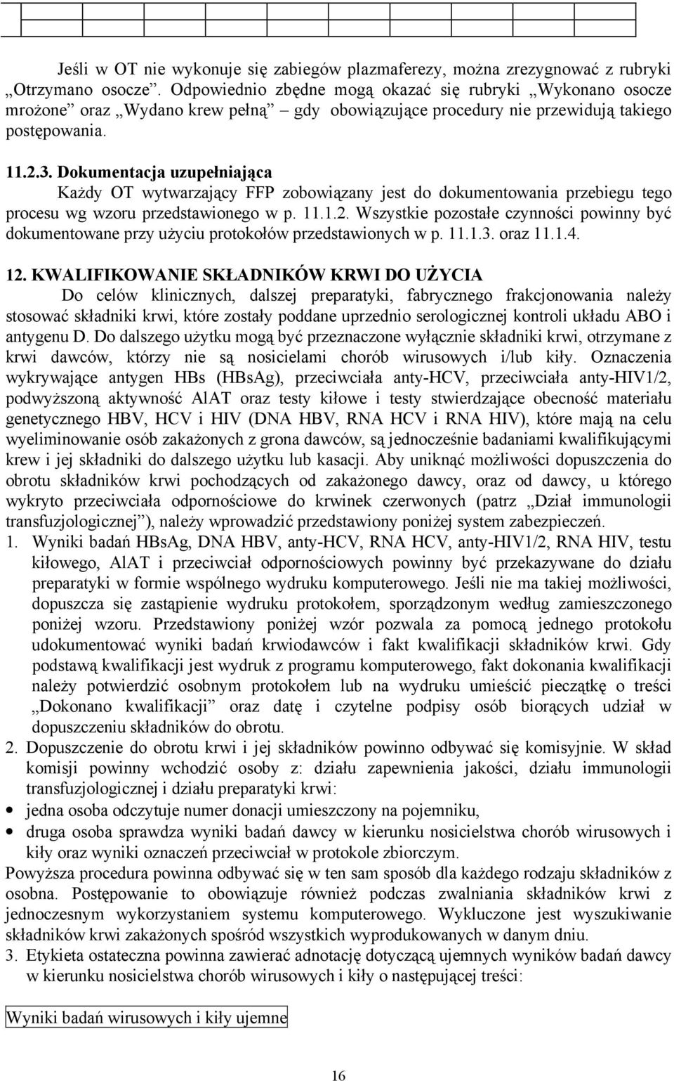 Dokumentacja uzupełniająca Każdy OT wytwarzający FFP zobowiązany jest do dokumentowania przebiegu tego procesu wg wzoru przedstawionego w p. 11.1.2.