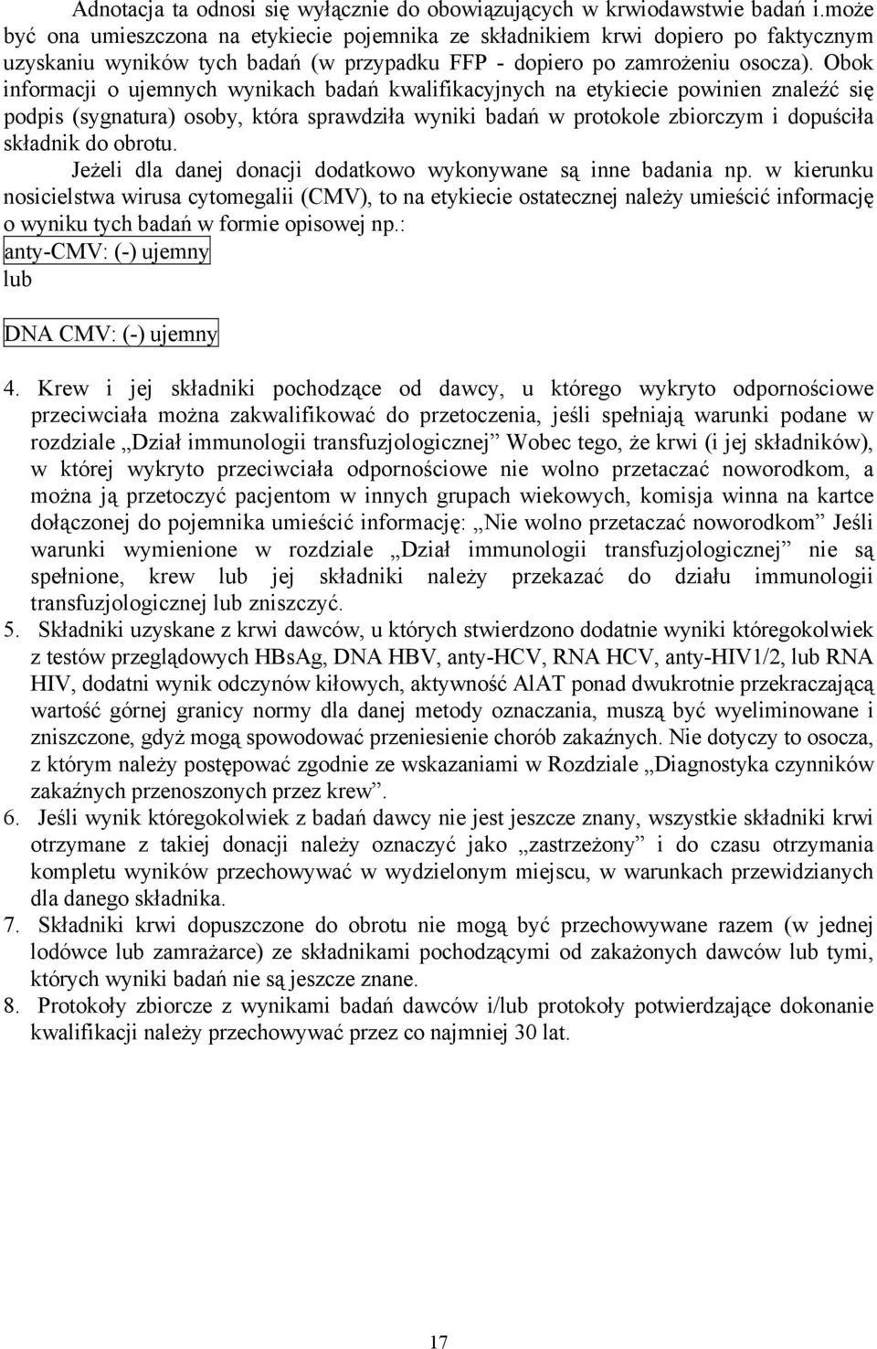 Obok informacji o ujemnych wynikach badań kwalifikacyjnych na etykiecie powinien znaleźć się podpis (sygnatura) osoby, która sprawdziła wyniki badań w protokole zbiorczym i dopuściła składnik do