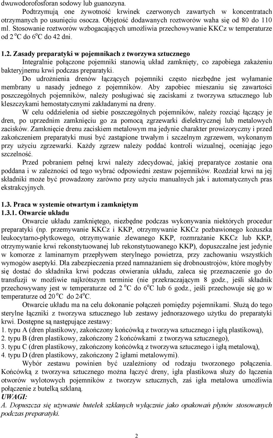 o C do 6 o C do 42 dni. 1.2. Zasady preparatyki w pojemnikach z tworzywa sztucznego Integralnie połączone pojemniki stanowią układ zamknięty, co zapobiega zakażeniu bakteryjnemu krwi podczas preparatyki.