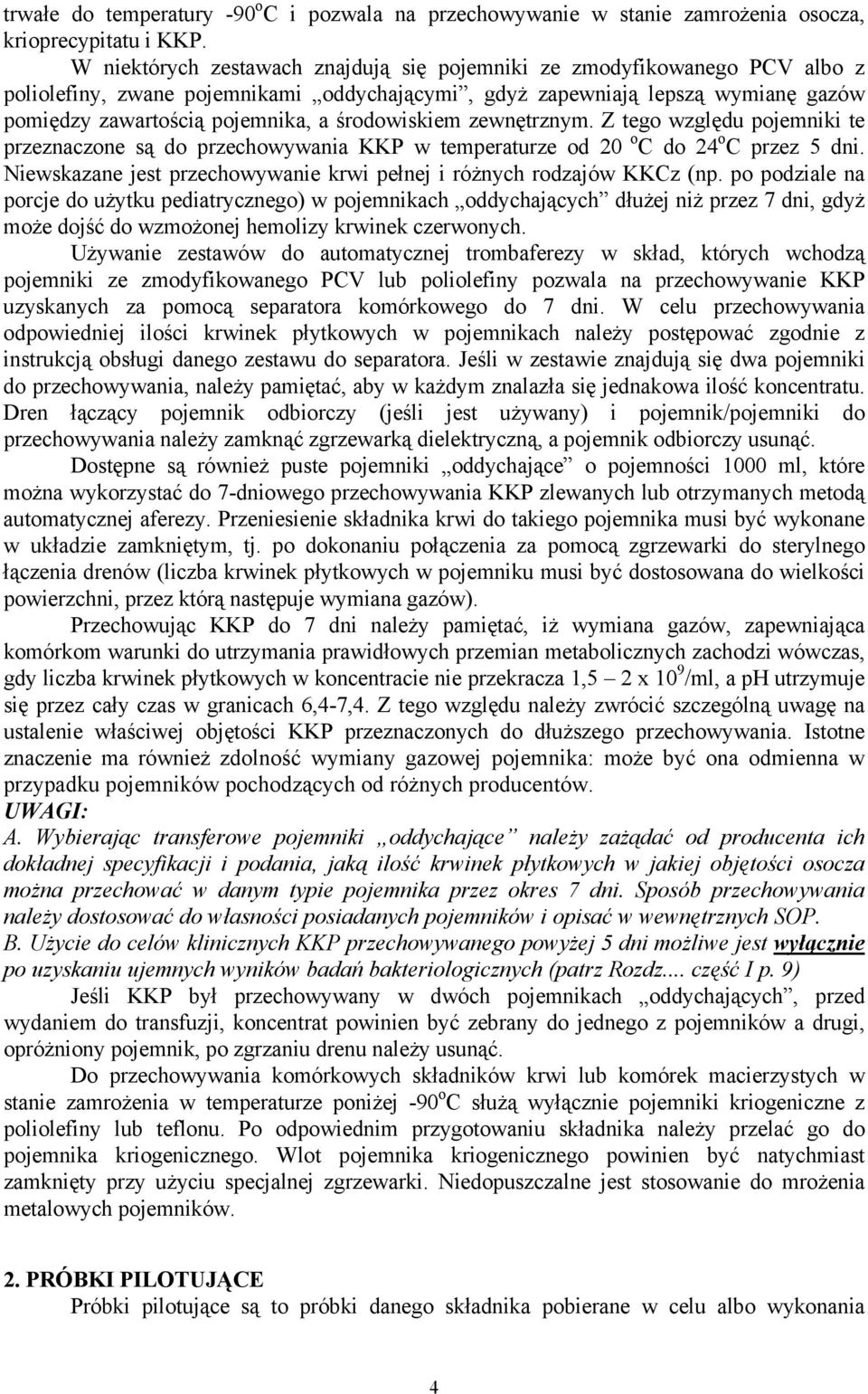 środowiskiem zewnętrznym. Z tego względu pojemniki te przeznaczone są do przechowywania KKP w temperaturze od 20 o C do 24 o C przez 5 dni.