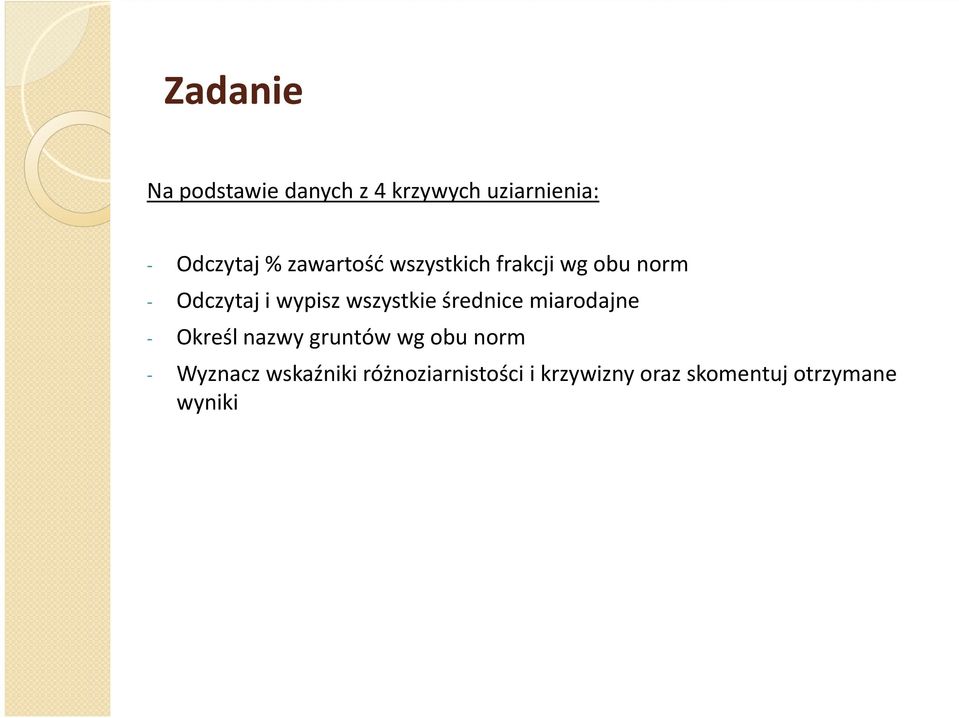 Określ nazwy gruntów wg obu norm Wyznacz wskaźniki różnoziarnistości i krzywizny oraz