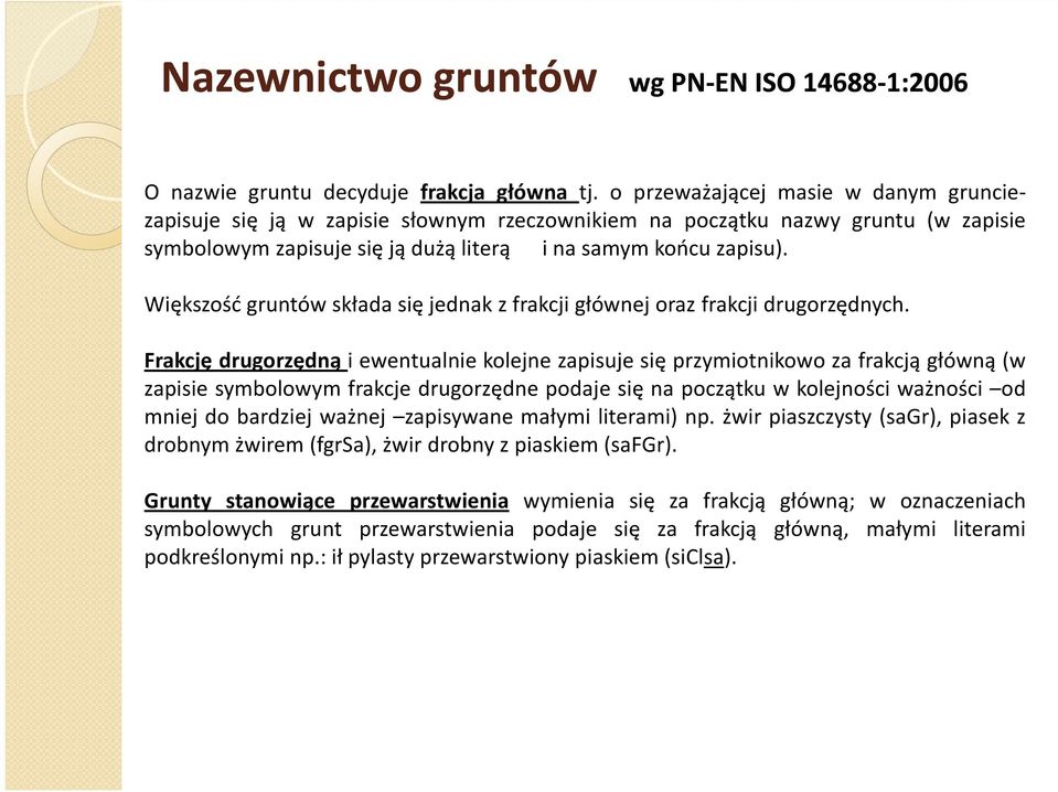 Większość gruntów składa się jednak z frakcji głównej oraz frakcji drugorzędnych.