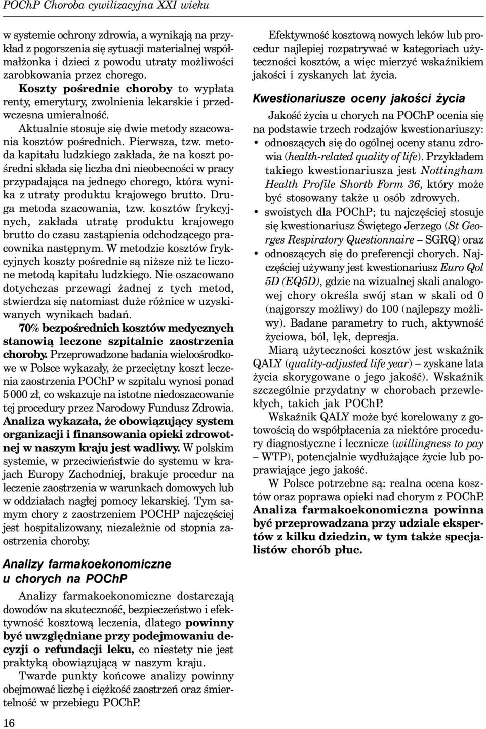 metoda kapitału ludzkiego zakłada, że na koszt pośredni składa się liczba dni nieobecności w pracy przypadająca na jednego chorego, która wynika z utraty produktu krajowego brutto.