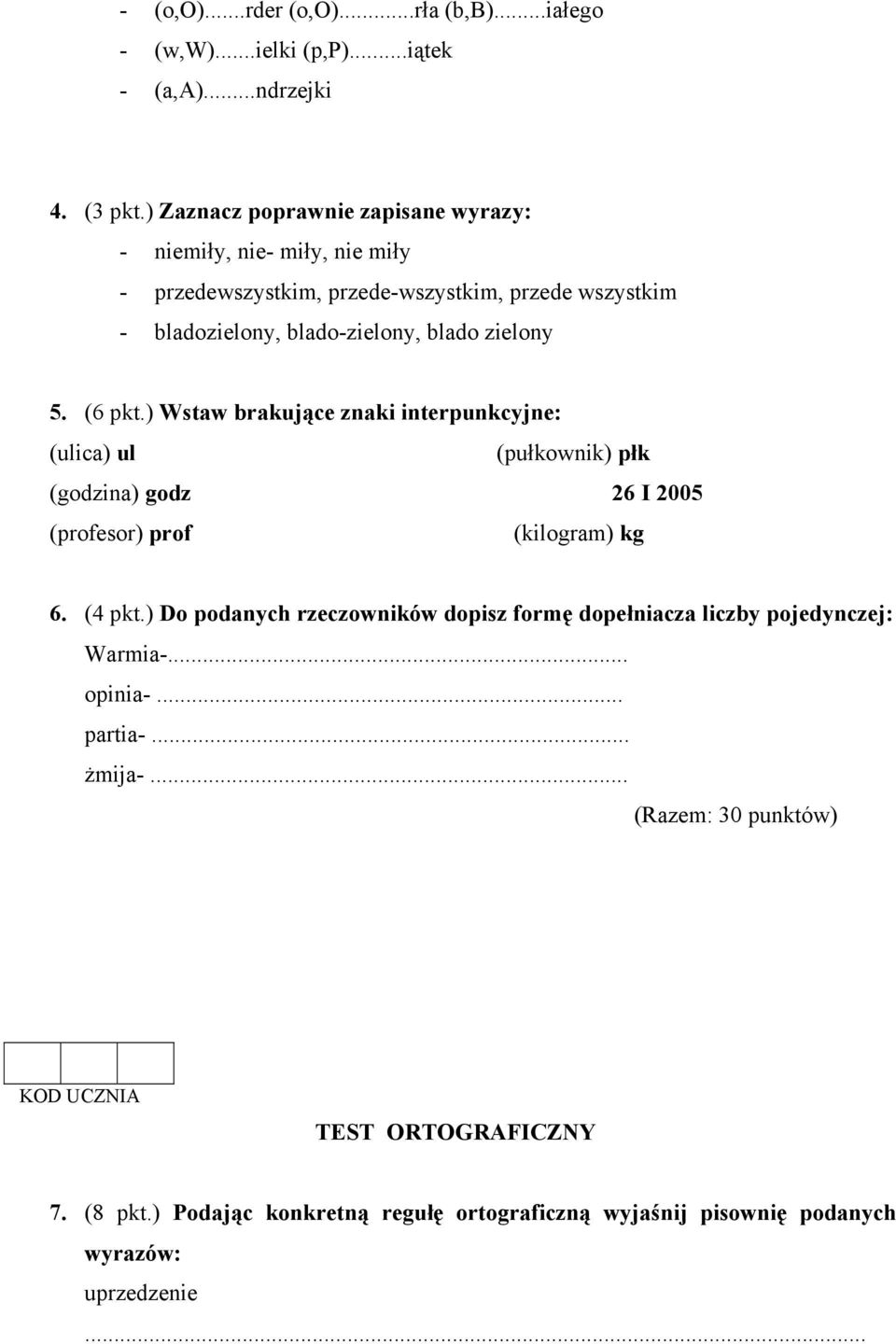 (6 pkt.) Wstaw brakujące znaki interpunkcyjne: (ulica) ul (pułkownik) płk (godzina) godz 26 I 2005 (profesor) prof (kilogram) kg 6. (4 pkt.