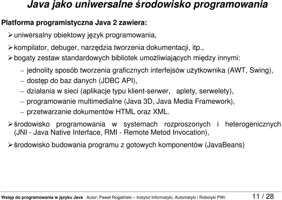 (aplikacje typu klient-serwer, aplety, serwelety), programowanie multimedialne (Java 3D, Java Media Framework), przetwarzanie dokumentów HTML oraz XML.