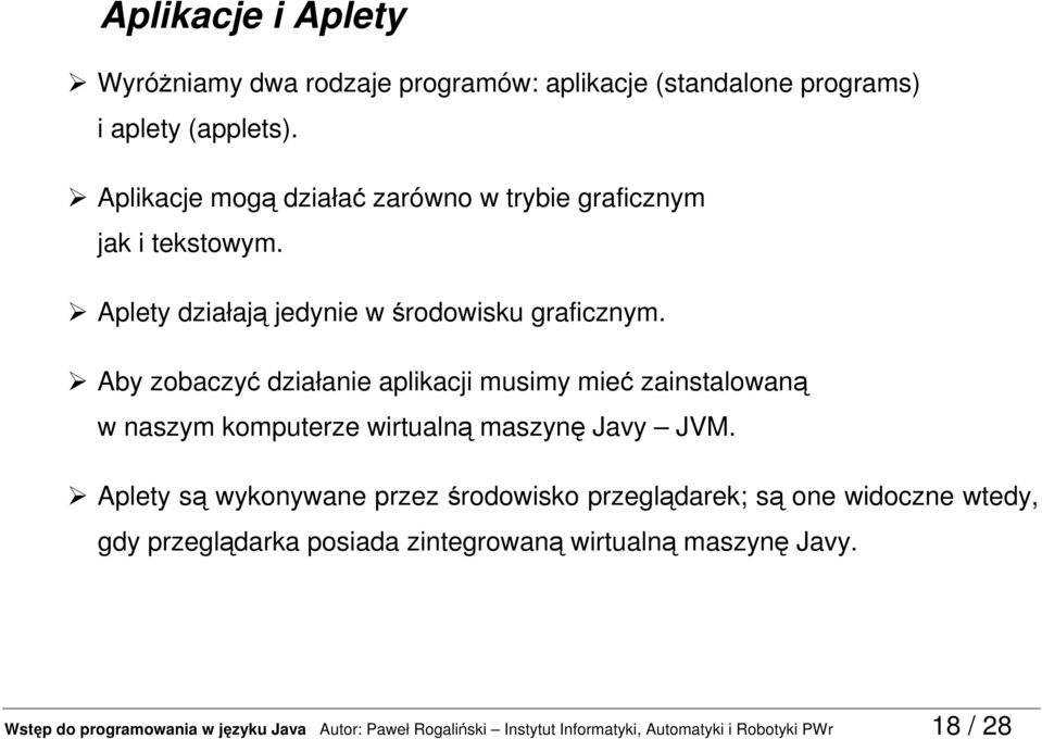 Aby zobaczyć działanie aplikacji musimy mieć zainstalowaną w naszym komputerze wirtualną maszynę Javy JVM.