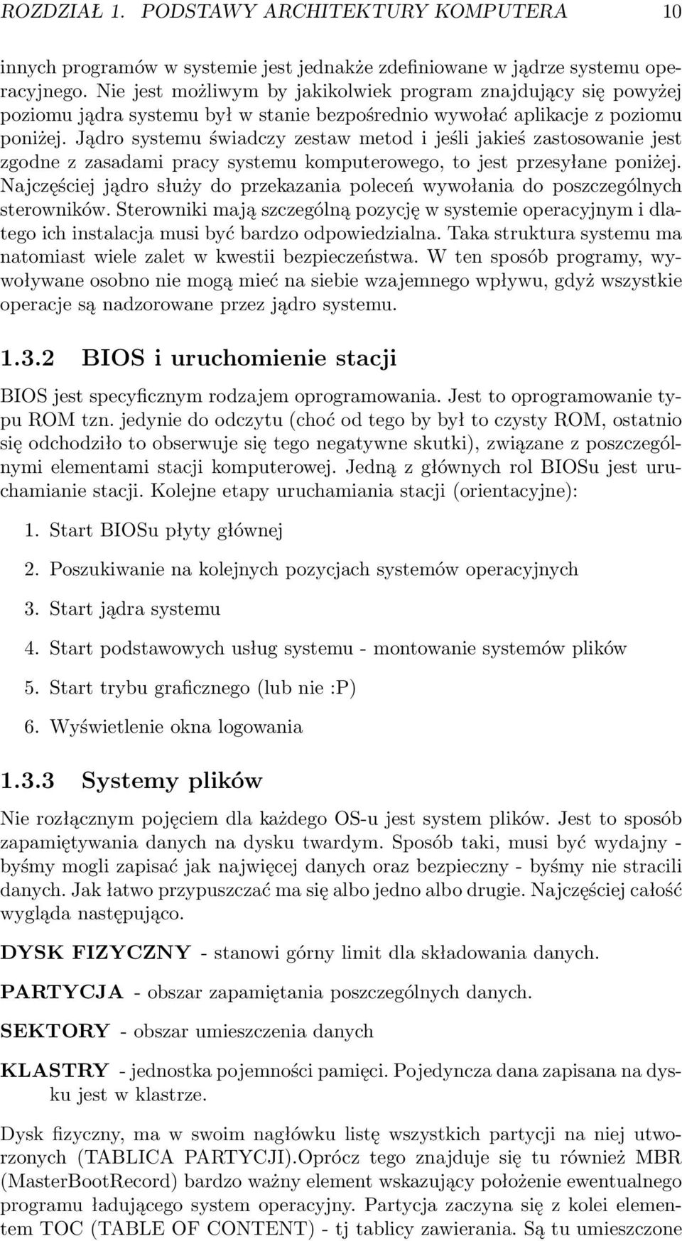 Jądro systemu świadczy zestaw metod i jeśli jakieś zastosowanie jest zgodne z zasadami pracy systemu komputerowego, to jest przesyłane poniżej.